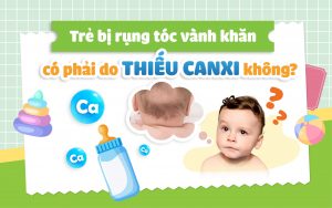Trẻ bị rụng tóc vành khăn có phải do thiếu canxi không?