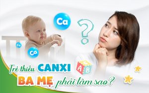 Trẻ thiếu canxi ba mẹ phải làm sao?