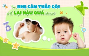 Trẻ nhẹ cân thấp còi sẽ để lại hậu quả như nào?