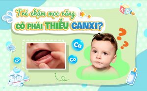 Trẻ chậm mọc răng có phải thiếu canxi?