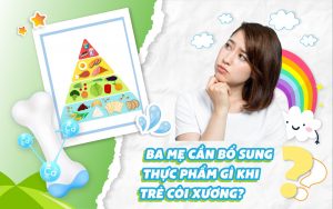 Ba mẹ cần bổ sung thực phẩm gì khi trẻ còi xương?