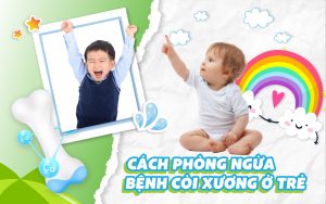 Cách phòng ngừa bệnh còi xương ở trẻ