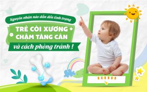 Nguyên nhân nào dẫn đến tình trạng trẻ còi xương chậm tăng cân và cách phòng tránh
