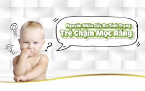 Nguyên nhân bé chậm mọc răng