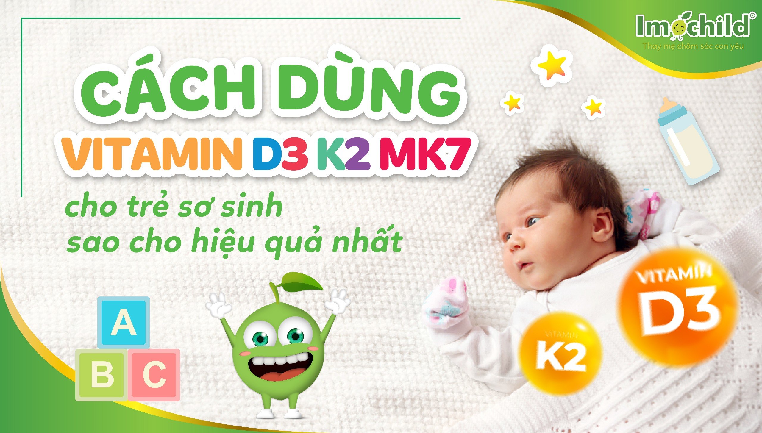 Cách dùng vitamin D3K2 MK7 cho trẻ sơ sinh sao cho hiệu quả nhất!