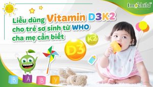 Liều dùng vitamin D3K2 cho trẻ sơ sinh từ WHO cha mẹ cần biết